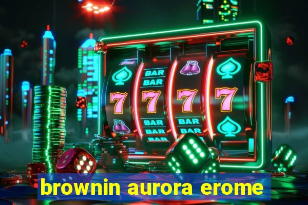 brownin aurora erome